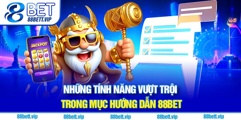 Những tính năng vượt trội trong mục hướng dẫn 88Bet