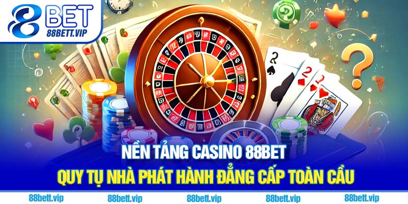 Nền tảng casino 88Bet quy tụ nhà phát hành đẳng cấp toàn cầu
