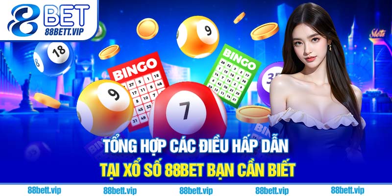 Tổng hợp các điều hấp dẫn tại xổ số 88Bet bạn cần biết