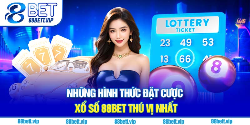 Những hình thức đặt cược xổ số 88Bet thú vị nhất