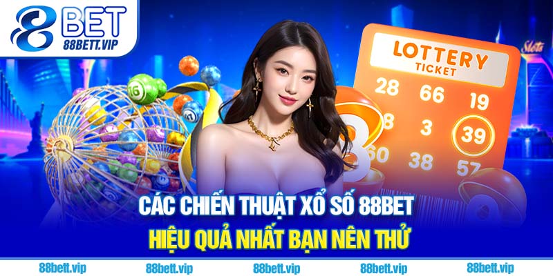 Các chiến thuật xổ số 88Bet hiệu quả nhất bạn nên thử